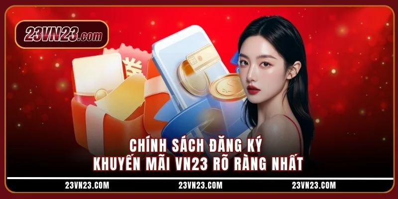 Chính sách đăng ký khuyến mãi VN23 rõ ràng nhất