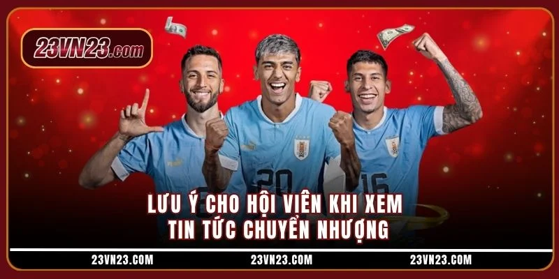 Lưu ý cho hội viên khi xem tin tức chuyển nhượng