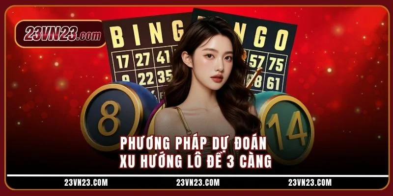 Phương pháp dự đoán xu hướng lô đề 3 càng