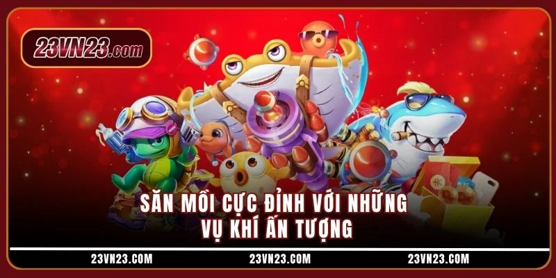 Săn mồi cực đỉnh với những vụ khí ấn tượng